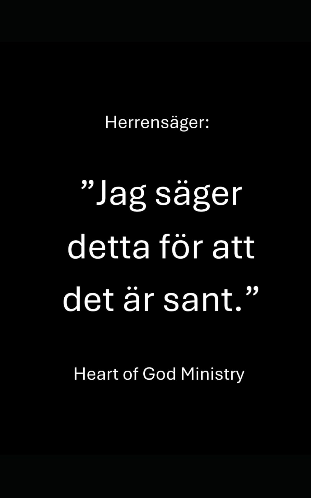 Herren säger: ”Jag säger detta för att det är sant.”