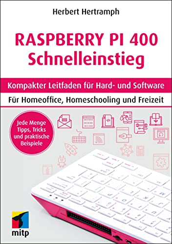 Raspberry Pi 400 Schnelleinstieg: Kompakter Leitfaden für Hard- und Software. Für Homeoffice, Homeschooling und Freizeit...