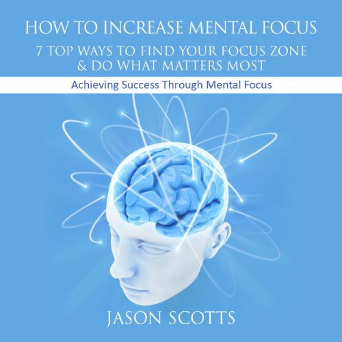 Télécharger How to Increase Mental Focus: 7 Top Ways to Find Your Focus Zone and Do What Matters Most: Achieving Francais PDF
