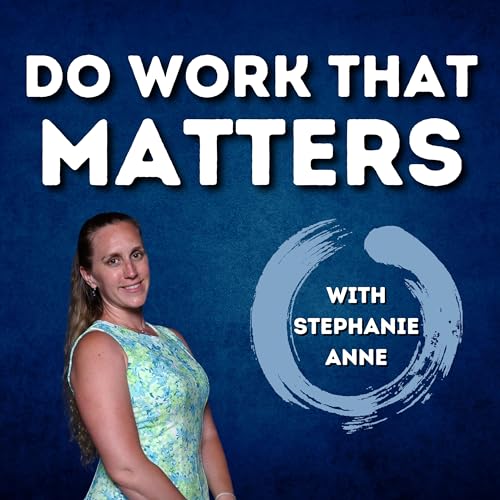 Do Work That Matters with Stephanie Anne cover art