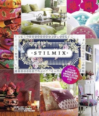 Stilmix -: Stylish wohnen mit Vintage, Retro, Ethno, Kitsch & Co. - -