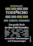 Todesecho. Des Lebens Stimmen: Das große Buch der über 5.000 Textstellen, also der realen persönlichen Aussagen, Sprüche, Sätze, Zitate, Originaltexte, ... vieler diverser Informationen und a...