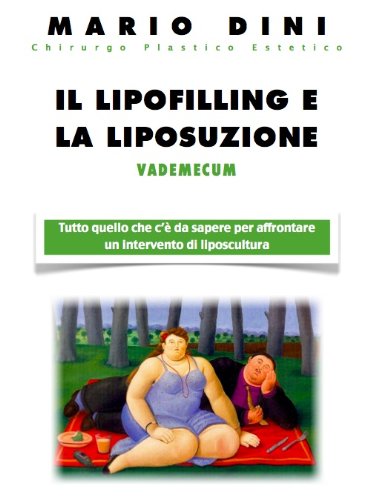 Il lipofilling e la liposuzione (Vademecum di Chirurgia Plastica ed Estetica di Mario Dini Vol. 3) (Italian Edition)