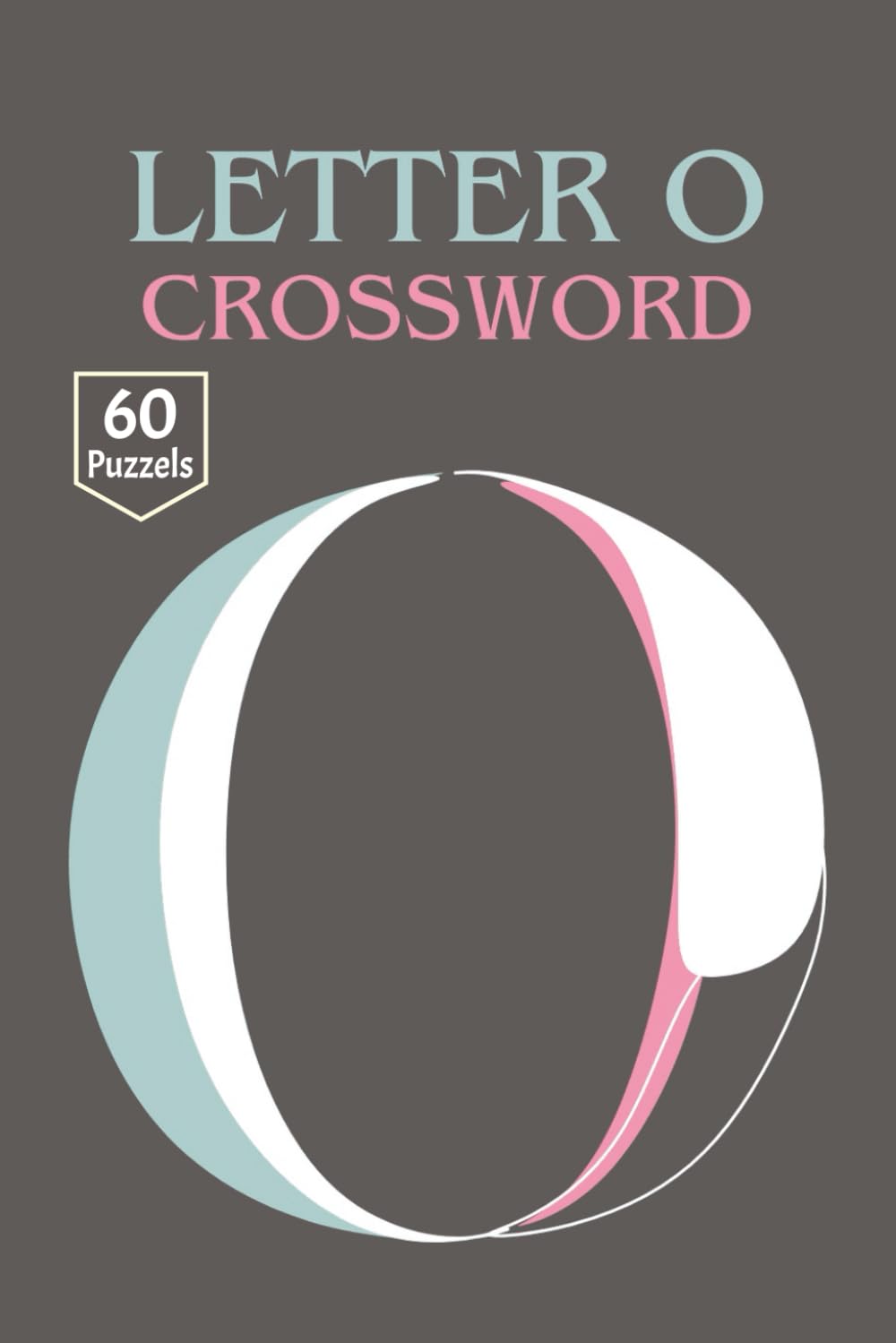Letter O Crossword book: Letter O: The Artisan Crossword: 60 Hand-Crafted Challenges for the Discerning Solver