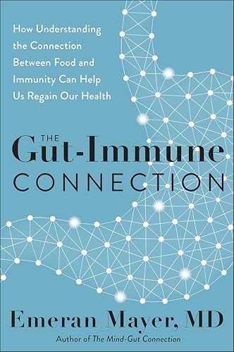 The Gut-Immune Connection: How Understanding the Connection Between Food and Immunity Can Help Us Regain Our Health