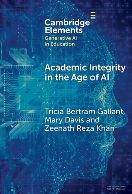 Academic Integrity in the Age of AI (Elements in Generative AI in Education)      Kindle Edition