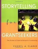 Storytelling for Grantseekers: The Guide to Creative Nonprofit Fundraising