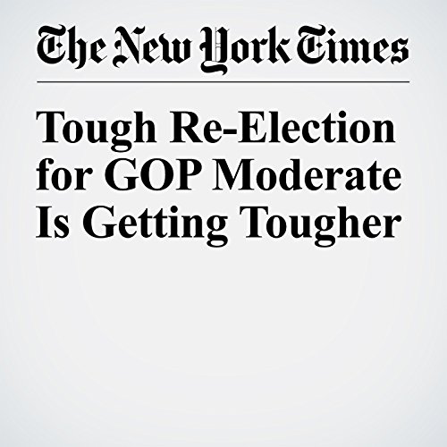 Tough Re-Election for GOP Moderate Is Getting Tougher cover art