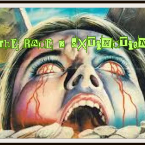 Episode 7: The Race 2 Extinction