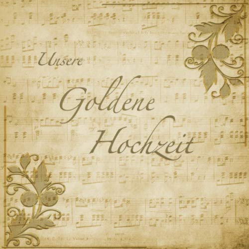 Unsere Goldene Hochzeit: Gästebuch mit edlem Softcover I 35 Seiten für geschriebene Glückwünsche und Fotos I Vintage I Noten I Nostalgie