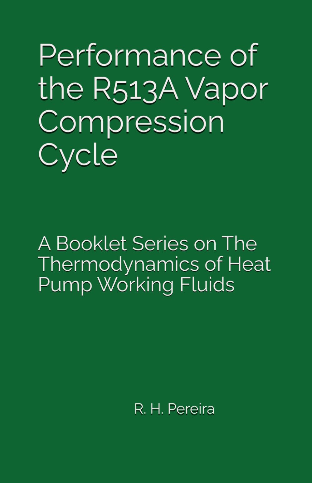 Performance of the R513A Vapor Compression Cycle: A Booklet Series on The Thermodynamics of Heat Pump Working Fluids