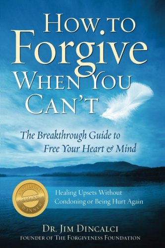 Forgiveness Foundation, The How to Forgive When You Can't: Breakthrough Guide to Free Your Heart and Mind - 4th EDITION