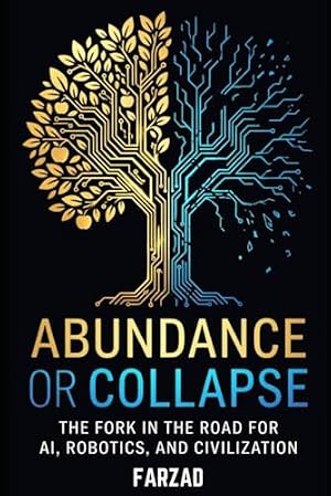 Book cover Abundance or Collapse: The Fork in the Road for AI, Robotics, and Civilization (The Future)