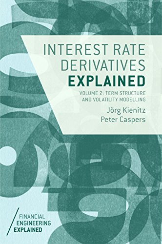 Interest Rate Derivatives Explained: Volume 2: Term Structure and Volatility Modelling (Financial En Interest Rate Derivatives Explained: Volume 2: Term Structure and Volatility Modelling (Financial En