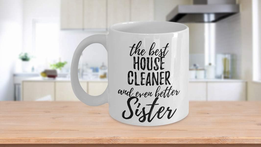House Cleaner Sister Funny Gift Idea For Sibling Mug Gag Inspiring Joke The Best and Even Better Coffee Tea Cup Large 15 oz image 3