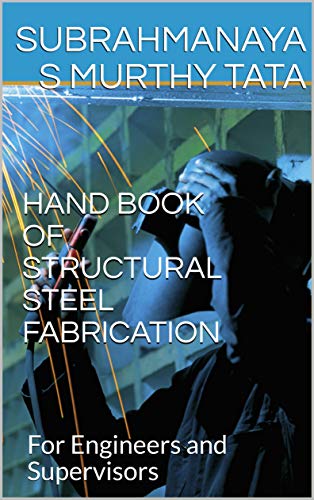 HAND BOOK OF STRUCTURAL STEEL FABRICATION: For Engineers and Supe...