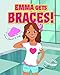 Emma Gets Braces!