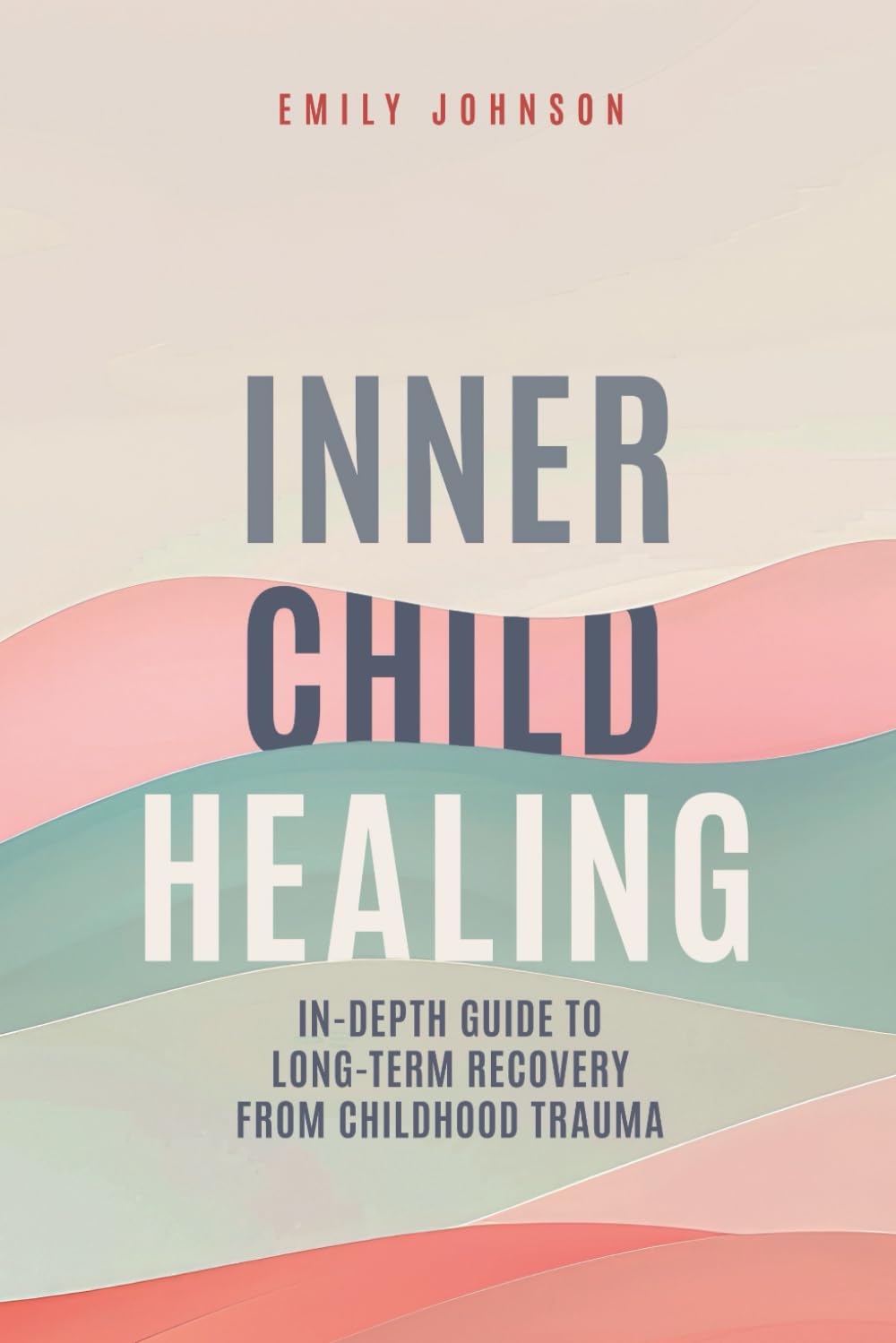 Inner Child Healing: In-Depth Guide to Long-Term Recovery From Childhood Trauma