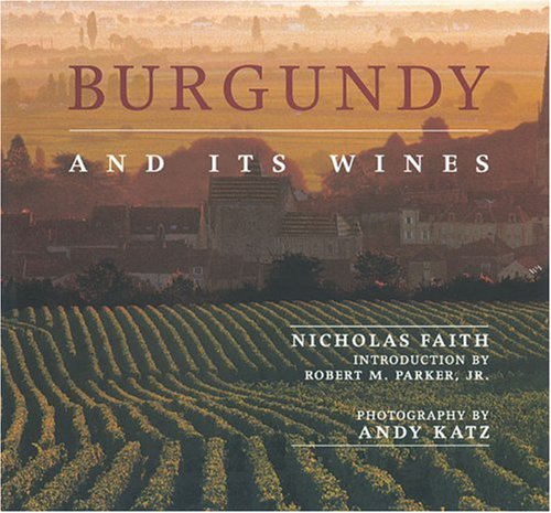 Burgundy and Its Wines: An Irresistible Portrait of Burgundy's Culture, History, Landscape and Wines