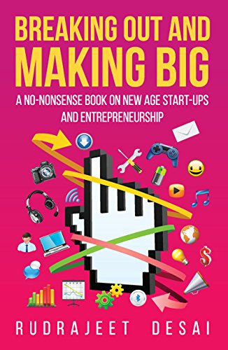 Breaking Out and Making Big: A No-Nonsense Book on New Age Start-Ups and Entrepreneurship