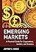 Emerging Markets: A Practical Guide for Corporations, Lenders, and Investors