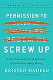 Permission to Screw Up: How I Learned to Lead by Doing (Almost) Everything Wrong