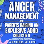 Cover of Anger Management for Parents Raising an Explosive ADHD Child (2 in 1)