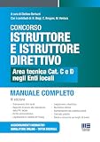 Concorso istruttore e istruttore direttivo. Area tecnica cat. C e D negli Enti locali. Manuale completo. Con aggiornamenti normativi. Con simulatore online. Con tutor digitale