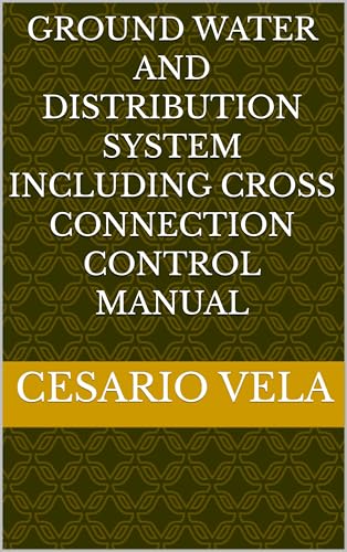 Ground Water and Distribution System Including Cross Connection Control Manual