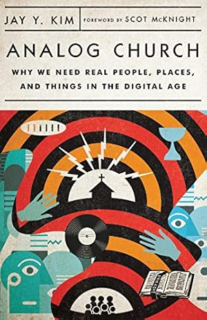 Analog Church: Why We Need Real People, Places, and Things in the Digital Age