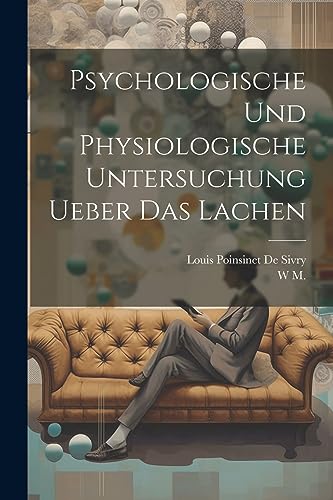 Psychologische und physiologische Untersuchung ueber das Lachen (German Edition)