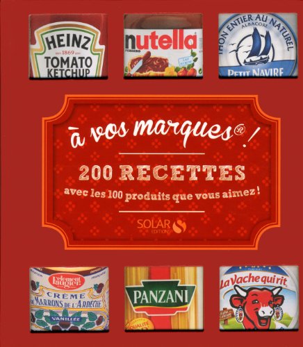 A vos marques !: 200 recettes avec les produits que vous aimez !