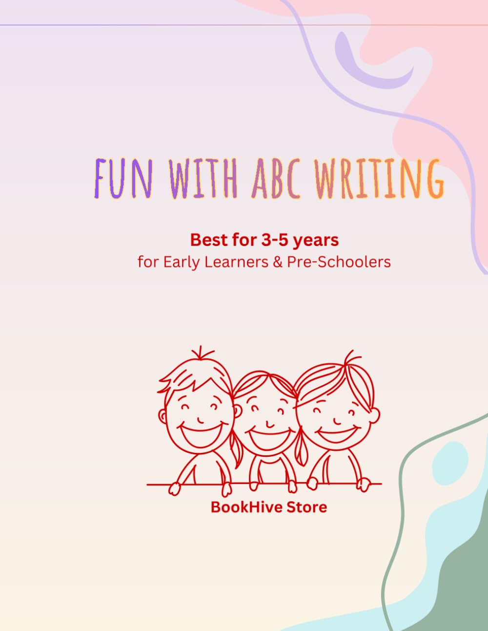 Fun With ABC Writing: Alphabet Tracing Workbook for Kids Ages 3–5 | Learn Letters, Handwriting Practice for Preschool & Early Learners