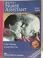 How to Be a Nurse Assistant: Career Training in Long Term Care 0970521901 Book Cover