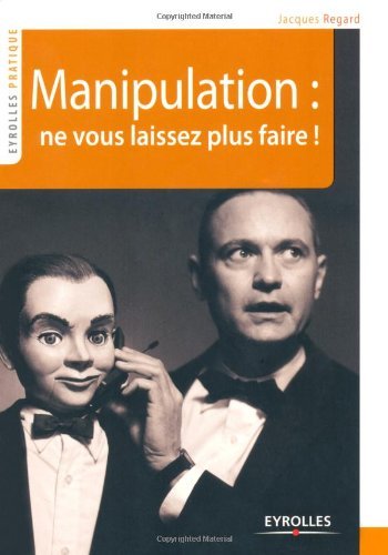 Télécharger Manipulation : ne vous laissez plus faire ! (Eyrolles Pratique) PDF Ebook En Ligne