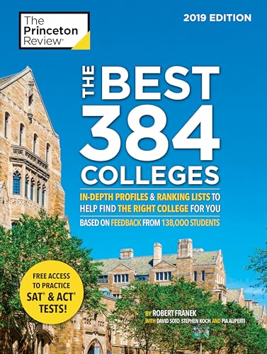 The Best 384 Colleges, 2019 Edition: In-Depth Profiles & Ranking Lists to Help Find the Right College For You (College Admissions Guides)