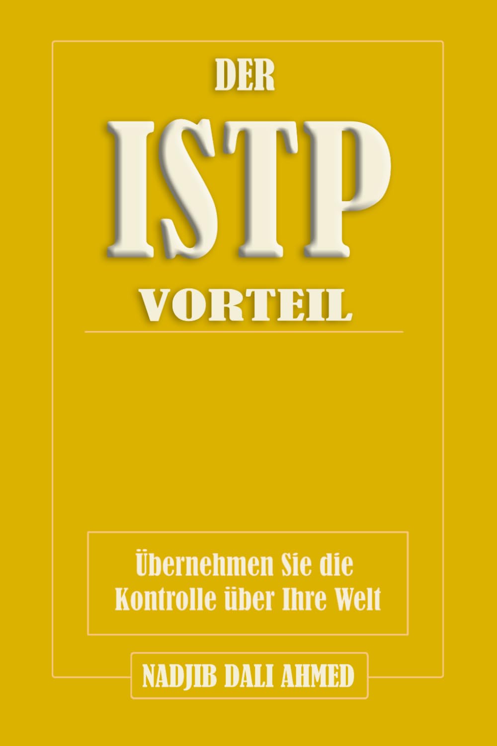 DER ISTP-VORTEIL: Übernehmen Sie die Kontrolle über Ihre Welt (DER MBTI-VORTEIL)