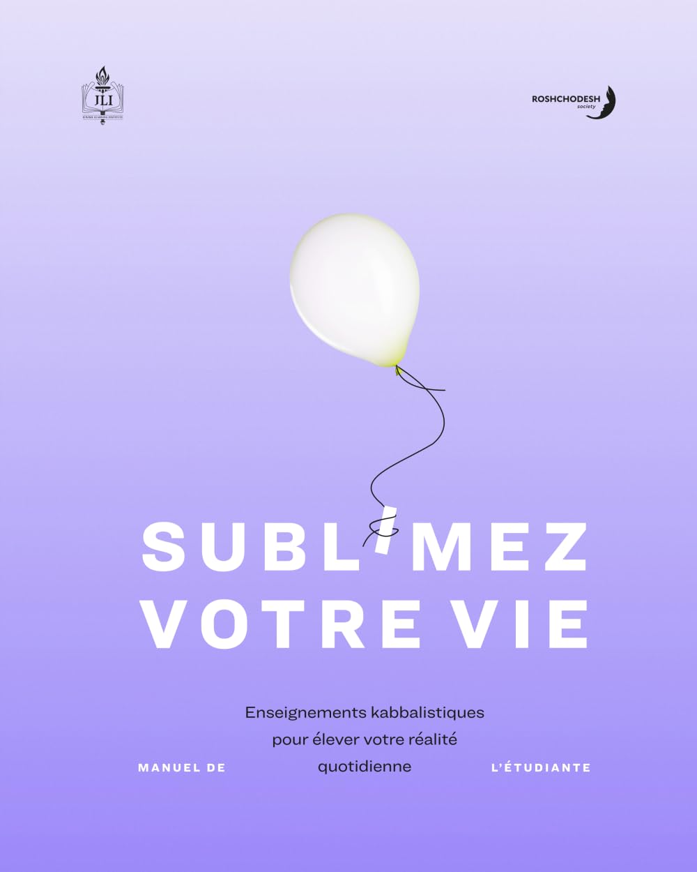 Subl Mez Votre Vie: Enseignements kabbalistiques pour élever votre réalité quotidienne