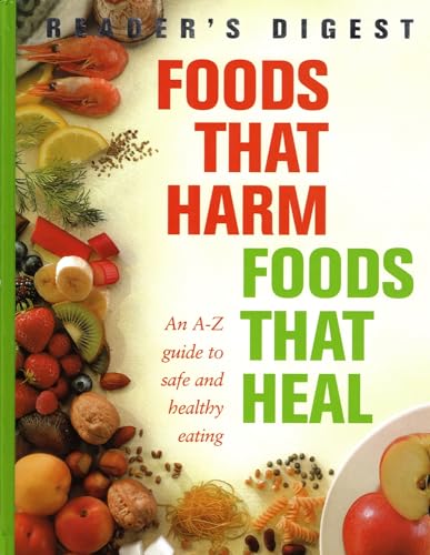 Foods That Harm, Foods That Heal: An A-Z Guide to Safe and Healthy Eating (Readers Digest)