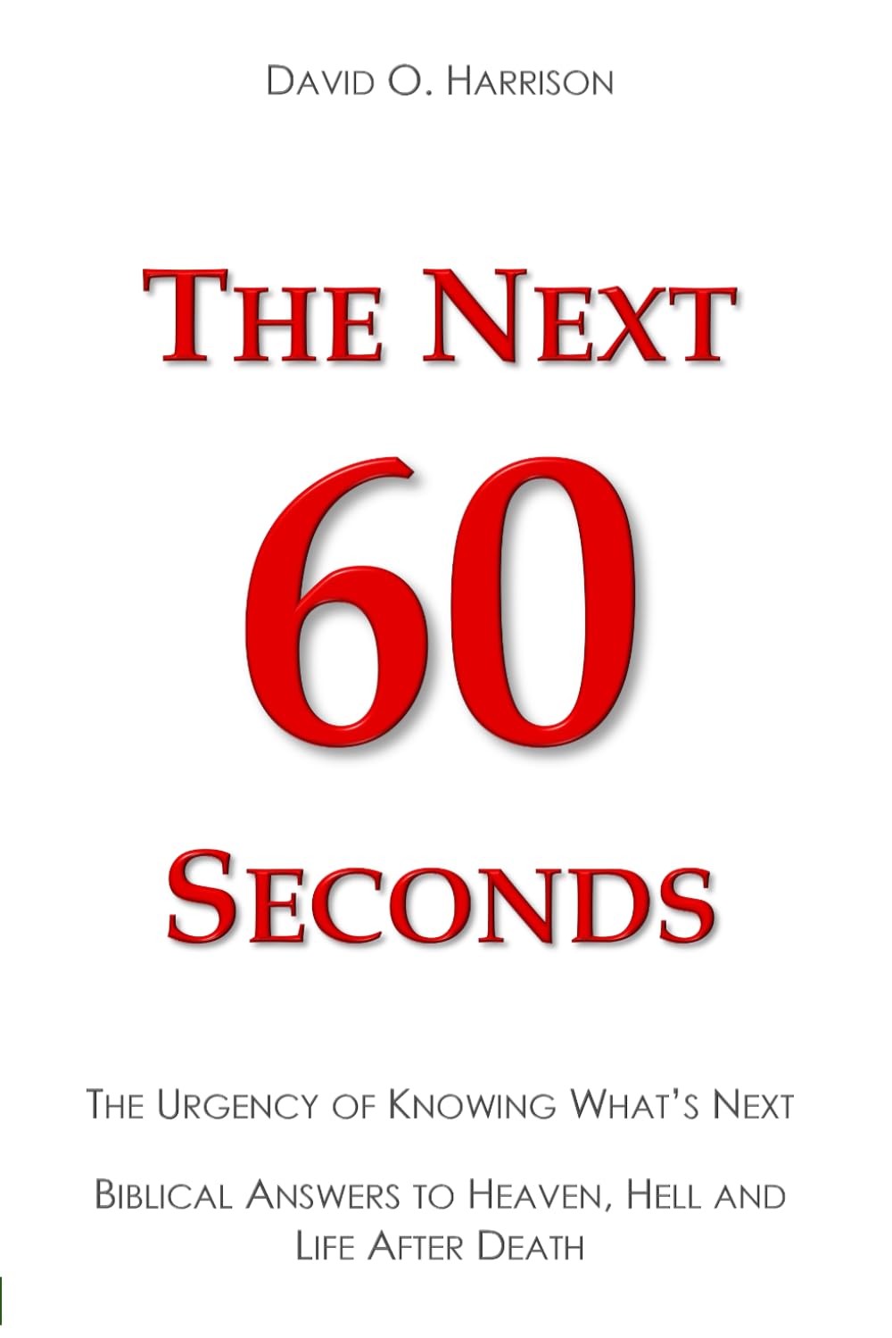 The Next 60 Seconds: The Urgency of Knowing What's Next | Biblical Answers to Heaven, Hell and Life After Death | A Christian Study Guide