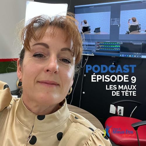 &Eacute;PISODE 9 - Mieux comprendre les maux de t&ecirc;te
