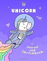 Unicorn Journal and Sketchbook: Featuring Cute Unicorns Coloring Pages, With Blank and Lined Notebook Pages, Perfect for Journal, Sketching, Doodling and Notes (Unicorn Sketchbooks Series) 1698348010 Book Cover