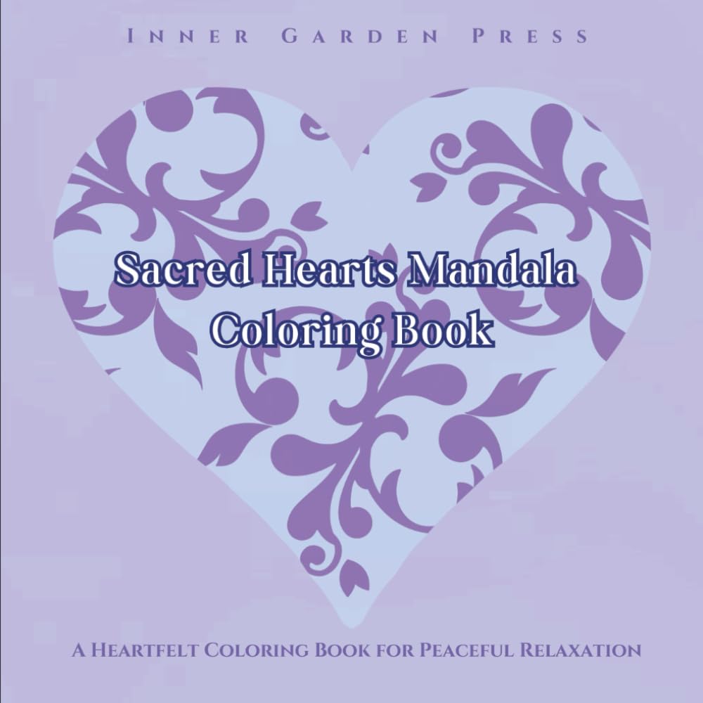 SACRED HEARTS MANDALA COLORING BOOK: A Heartfelt Coloring Book for Peaceful Relaxation