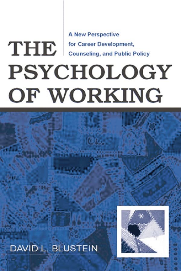 The Psychology of Working: A New Perspective for Career Development, Counseling, and Public Policy (Counseling and Psychotherapy)