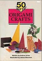 50 Nifty Origami Crafts - Getting Started with Origami, With Only a Sheet of Paper, Learn Ancient Secrets of Origami - Detailed step-by-step Instructions - Paperback - 1992 Edition B00505PIXO Book Cover