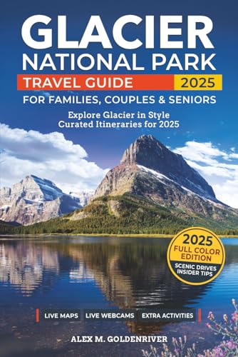 Glacier National Park Travel Guide: Curated Itineraries for Families, Couples & Seniors: Local Tips, Full-Color Maps & Stunning Photos for a Refined and Unforgettable Glacier Adventure