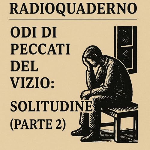 🎙️ Radioquaderno &mdash; Odi di Peccati del Vizio: Solitudine (Parte 2)