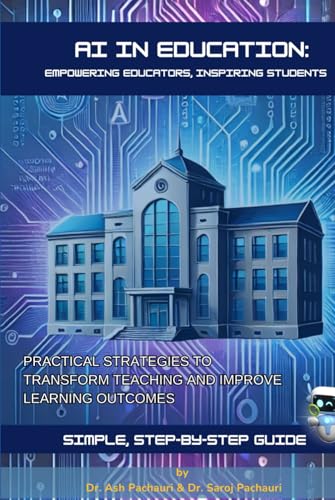 Cover of AI in Education: Empowering Educators, Inspiring Students: Practical Strategies to Transform Teaching and Improve Learning Outcomes
