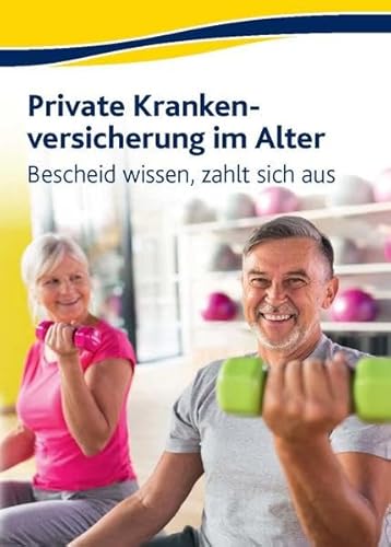 Preisvergleich Produktbild Private Krankenversicherung im Alter: Bescheid wissen, zahlt sich aus
