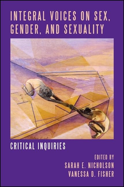 Integral Voices on Sex, Gender, and Sexuality: Critical Inquiries (Integral Theory)